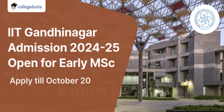 IIT Gandhinagar Admission 2024-25 Open for Early MSc; Apply till October 20